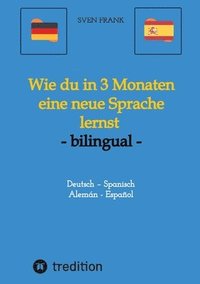 bokomslag Wie du in 3 Monaten eine neue Sprache lernst - bilingual: Deutsch - Spanisch / Alemán - Español