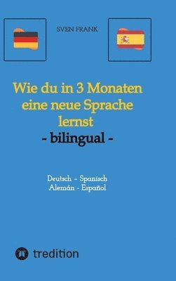 bokomslag Wie du in 3 Monaten eine neue Sprache lernst - bilingual: Deutsch - Spanisch / Alemán - Español