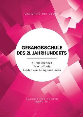 Gesangsschule des 21. Jahrhunderts - Band III: Stimmübungen Praxis-Tools Lieder von Komponistinnen 1