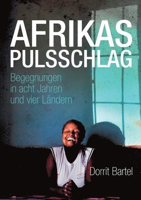 bokomslag Afrikas Pulsschlag: Erzählt von Begegnungen in acht Jahren und vier Ländern