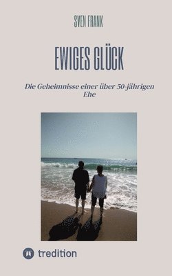 Sven Frank - Ewiges Glück: Die Geheimnisse einer über 50-jährigen Ehe, Häftad