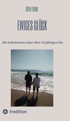 Sven Frank - Ewiges Glück: Die Geheimnisse einer über 50-jährigen Ehe, Inbunden