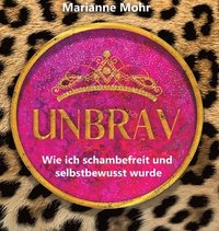 bokomslag Unbrav: Wie ich schambefreit und selbstbewusst wurde