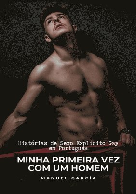 bokomslag Minha Primeira Vez com um Homem: Histórias de Sexo Explícito Gay em Português