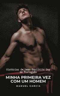 bokomslag Minha Primeira Vez com um Homem: Histórias de Sexo Explícito Gay em Português