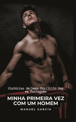 Minha Primeira Vez com um Homem: Histórias de Sexo Explícito Gay em Português 1