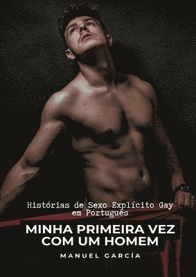 Minha Primeira Vez com um Homem: Histórias de Sexo Explícito Gay em Português 1