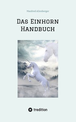 bokomslag Das Einhorn Handbuch: Alles was du über diese geheimnisvollen Wesen wissen musst