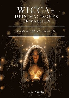 bokomslag WICCA - Dein magisches Erwachen: Verbinde Dich mit der Göttin