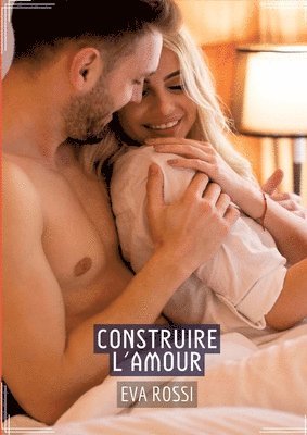 Construire l'Amour: Séduction et Désir: le Voyage Sensuel d'une Femme 1