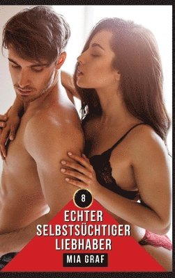 Echter selbstsüchtiger Liebhaber: Geschichten mit explizitem Sex für Erwachsene