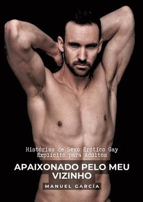 Manuel García - Apaixonado pelo meu Vizinho: Histórias de Sexo Erótico Gay Explícito para Adultos, Häftad