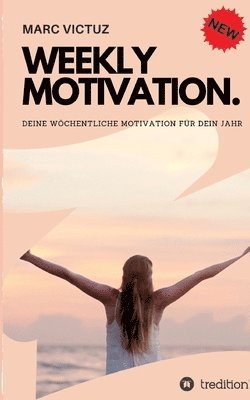 bokomslag Weekly Motivation.: Deine wöchentliche Motivation für dein Jahr.