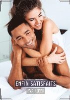 Enfin Satisfaits: Recueil d'Histoires Érotiques Sexy en Français