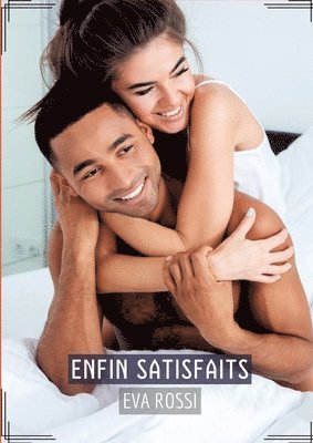 Enfin Satisfaits: Recueil d'Histoires Érotiques Sexy en Français 1