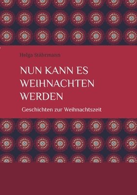 bokomslag Nun kann es Weihnachten werden: Geschichten zur Weihnachtszeit