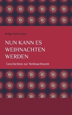 bokomslag Nun kann es Weihnachten werden: Geschichten zur Weihnachtszeit