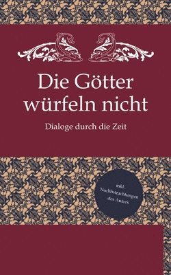 bokomslag Die Götter würfeln nicht: Dialoge durch die Zeit