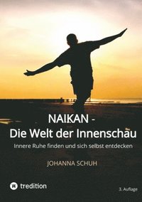 bokomslag Naikan - Die Welt der Innenschau: Innere Ruhe finden und sich selbst entdecken