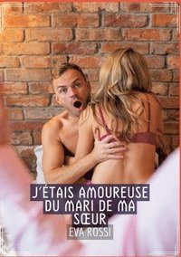 bokomslag J'étais Amoureuse du Mari de ma Soeur: Recueil d'Histoires Érotiques Sexy en Français