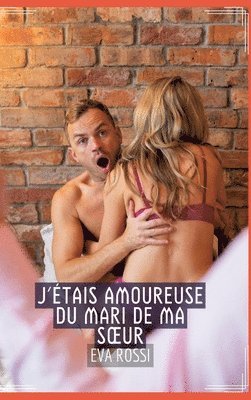 bokomslag J'étais Amoureuse du Mari de ma Soeur: Recueil d'Histoires Érotiques Sexy en Français