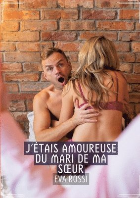 bokomslag J'étais Amoureuse du Mari de ma Soeur: Recueil d'Histoires Érotiques Sexy en Français