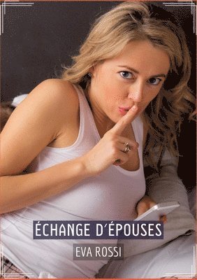 bokomslag Échange d'Épouses: Recueil d'Histoires Érotiques Sexy en Français