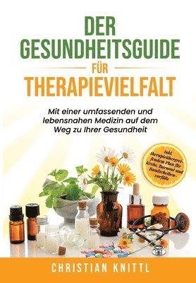 Christian Knittl - Der Gesundheitsguide für Therapievielfalt: Mit einer umfassenden und lebensnahen Medizin auf dem Weg zu Ihrer Gesundheit, Häftad