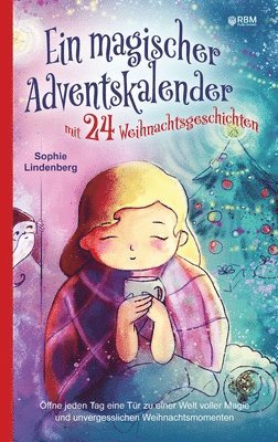 Ein magischer Adventskalender mit 24 Weihnachtsgeschichten: Öffne jeden Tag eine Tür zu einer Welt voller Magie und unvergesslichen Weihnachtsmomenten 1