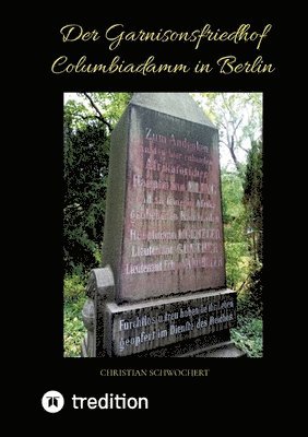 Christian Schwochert - Der Garnisonsfriedhof Columbiadamm in Berlin, Häftad