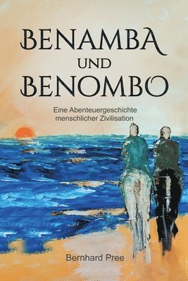 bokomslag Benamba und Benombo: Eine Abenteuergeschichte menschlicher Zivilisation