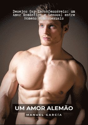 Um Amor Alemão: Desejos Gay Inconfessáveis: um Amor Romântico e Sensual entre Homens Homossexuais