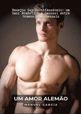 Manuel García - Um Amor Alemão: Desejos Gay Inconfessáveis: um Amor Romântico e Sensual entre Homens Homossexuais, Häftad