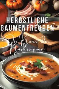 bokomslag Herbstliche Gaumenfreuden: Die Kunst der Kürbissuppen
