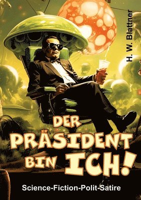 bokomslag Der Präsident bin ich!: Science-Fiction-Polit-Satire