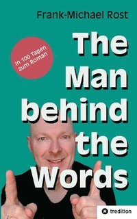 bokomslag The Man behind the Words: In 100 Tagen zum Roman