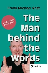 bokomslag The Man behind the Words: In 100 Tagen zum Roman