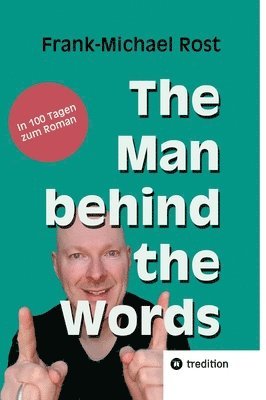 The Man behind the Words: In 100 Tagen zum Roman 1