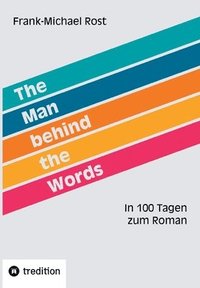 bokomslag The Man behind the Words: In 100 Tagen zum Roman