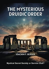 bokomslag The Mysterious Druidic Order: Mystical Secret Society or Service Club?
