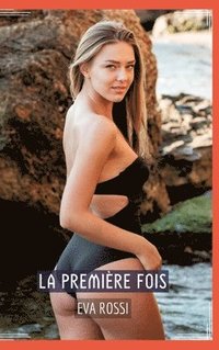bokomslag La Première Fois: Conte Érotique Interdit de Sexe Hard Français