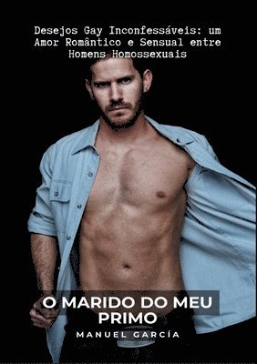 O Marido do meu Primo: Desejos Gay Inconfessáveis: um Amor Romântico e Sensual entre Homens Homossexuais