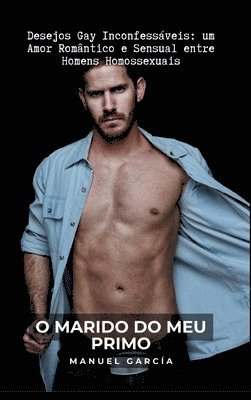 Manuel García - O Marido do meu Primo: Desejos Gay Inconfessáveis: um Amor Romântico e Sensual entre Homens Homossexuais, Inbunden