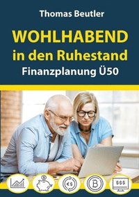 bokomslag Wohlhabend in den Ruhestand: Finanzplanung Ü50