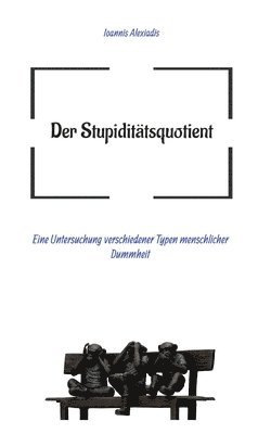 bokomslag Der Stupiditätsquotient: Eine Untersuchung verschiedener Typen menschlicher Dummheit