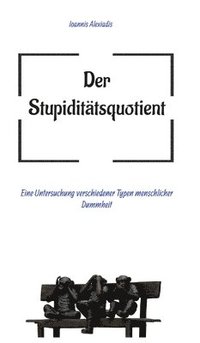 bokomslag Der Stupiditätsquotient: Eine Untersuchung verschiedener Typen menschlicher Dummheit