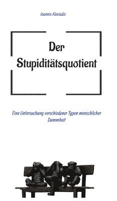 bokomslag Der Stupiditätsquotient: Eine Untersuchung verschiedener Typen menschlicher Dummheit