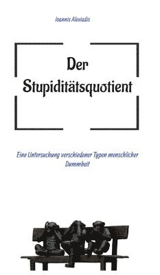 Der Stupiditätsquotient: Eine Untersuchung verschiedener Typen menschlicher Dummheit 1