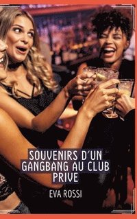 bokomslag Souvenirs d'un Gangbang au Club Prive: Conte Érotique Interdit de Sexe Hard Français