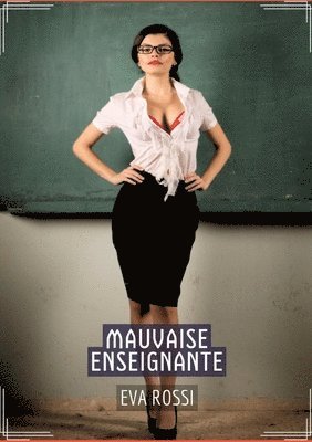 bokomslag Mauvaise Enseignante: Conte Érotique Interdit de Sexe Hard Français